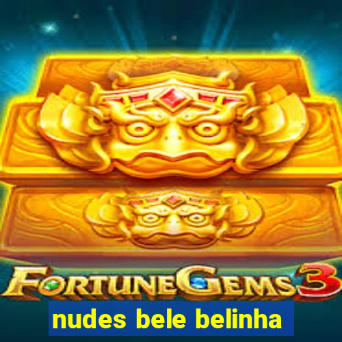 nudes bele belinha